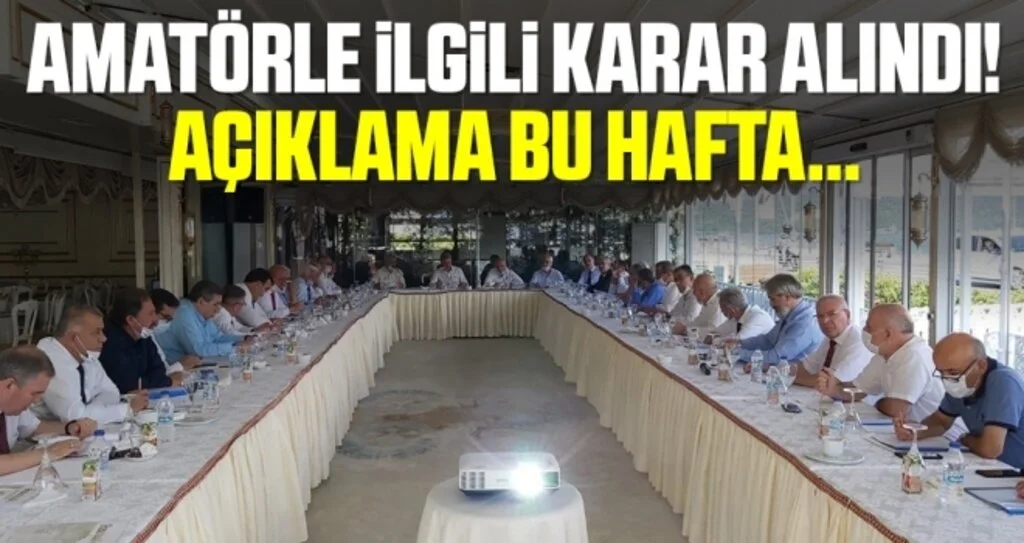 Amatörlerle İlgili Karar Alındı! Açıklama Bu Hafta...