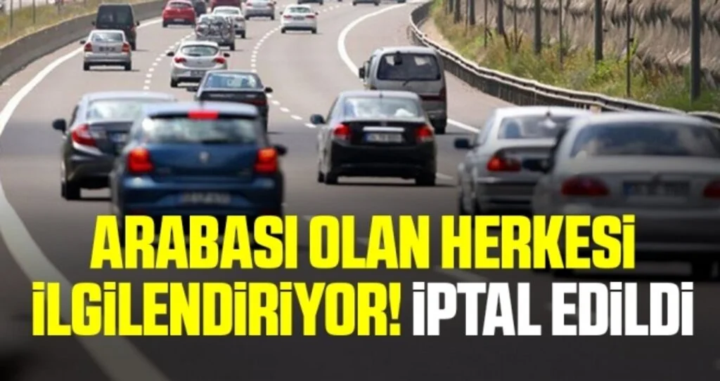 Arabası Olan Herkesi İlgilendiriyor! İptal Edildi