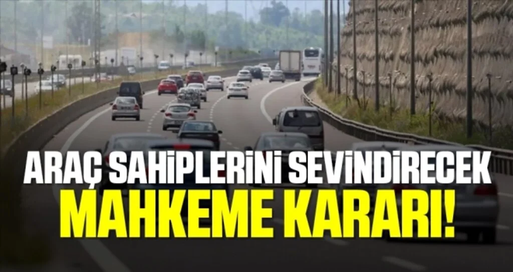Araç sahiplerini sevindirecek mahkeme kararı!