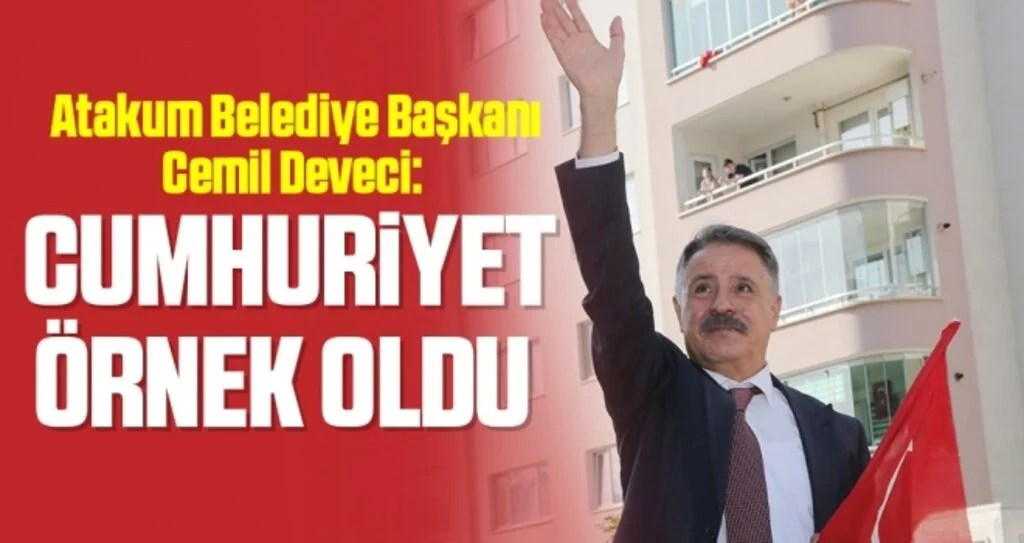 Atakum Belediye Başkanı Cemil Deveci: Cumhuriyet örnek oldu 