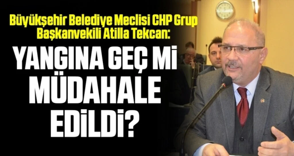 Atilla Tekcan: Yangına Geç Mi Müdahale Edildi?
