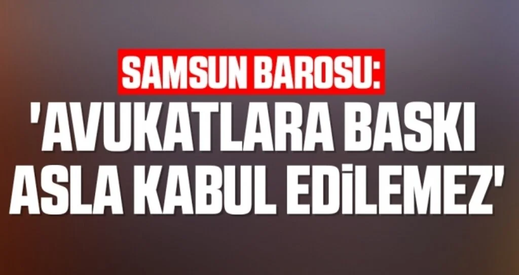 'Avukatlara Baskı Asla Kabul Edilemez'