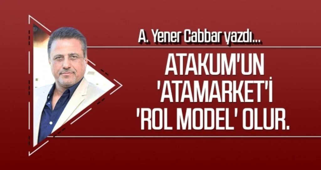 A.YENER CABBAR yazdı: Atakum'un 'Atamarket'i 'rol model' olur.