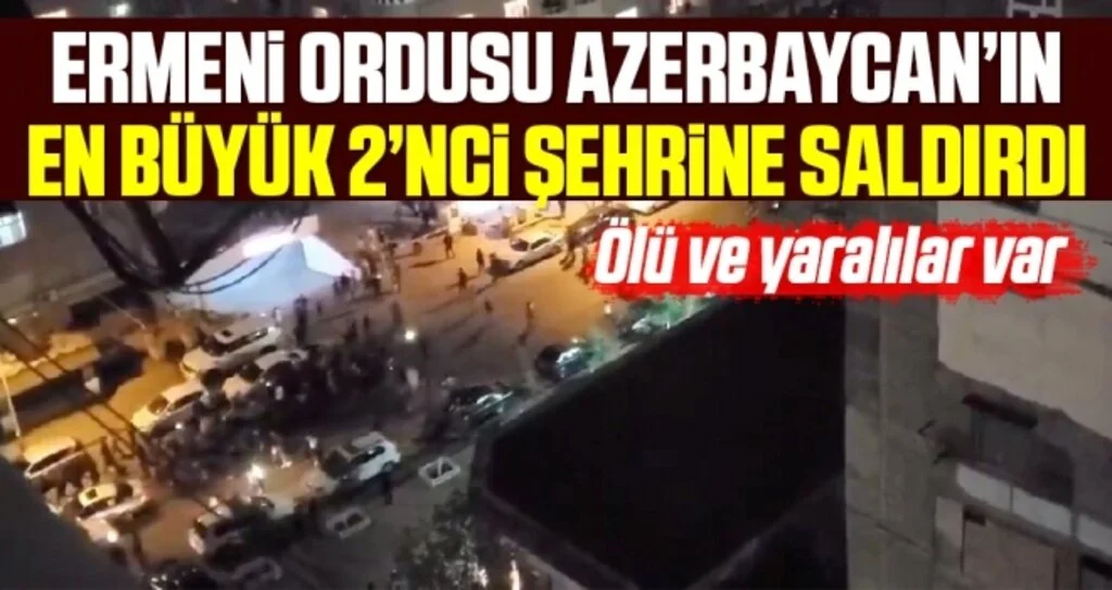 Azerbaycan: Ermenistan Gence’yi vurdu: Ölü ve yaralılar var