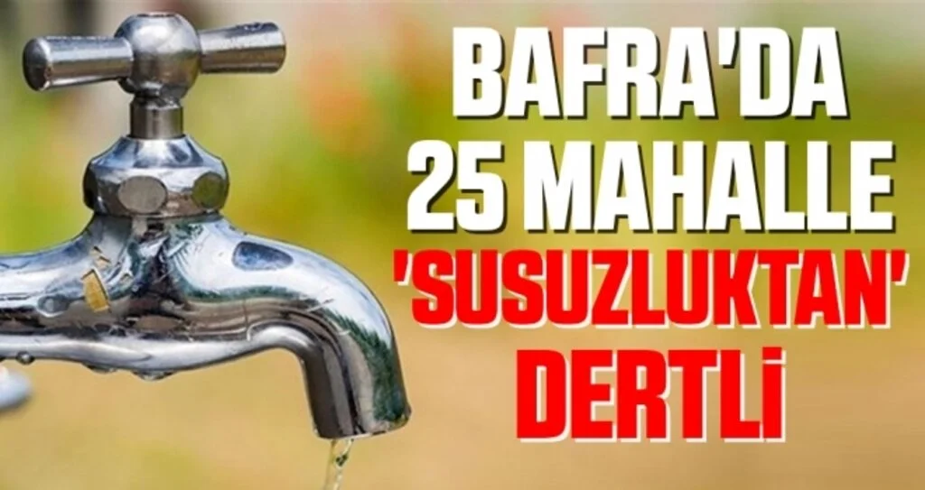 Bafra'da 25 mahalle 'susuzluktan' dertli