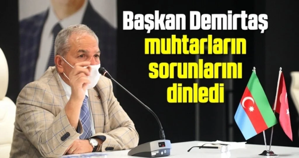 Başkan Demirtaş muhtarların sorunlarını dinledi