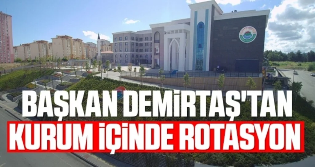 Başkan Demirtaş'tan kurum içinde rotasyon  