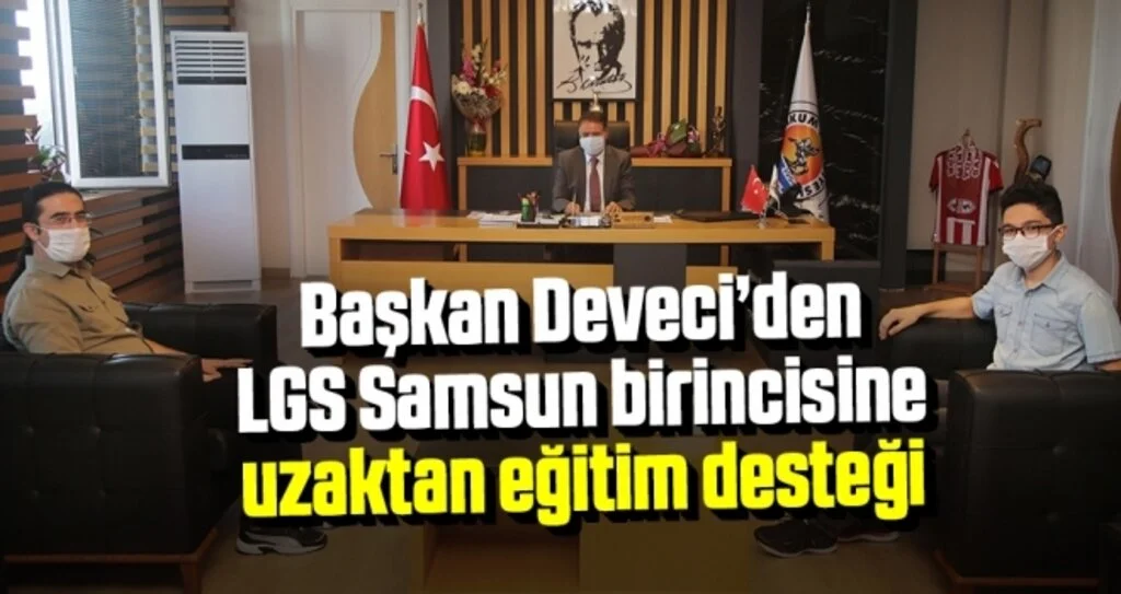 Başkan Deveci’den LGS Samsun birincisine uzaktan eğitim desteği