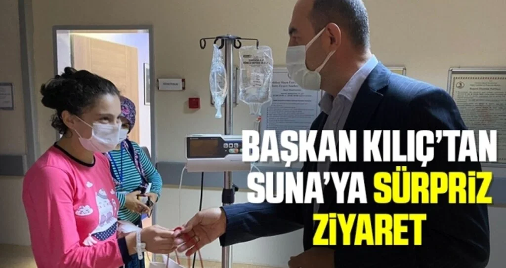 Başkan Kılıç'tan lösemili Suna'ya sürpriz