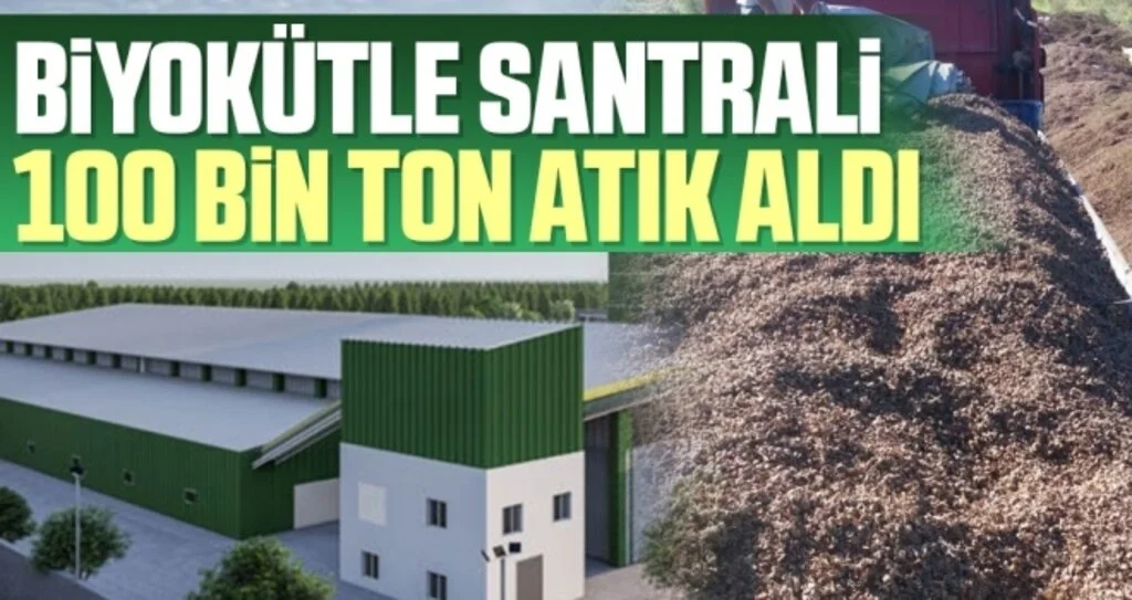 Biyokütle Santrali 100 Bin Ton Atık Aldı