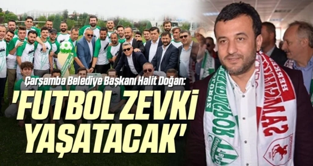 Çarşamba Belediye Başkanı Halit Doğan: Futbol Zevki Yaşatacak