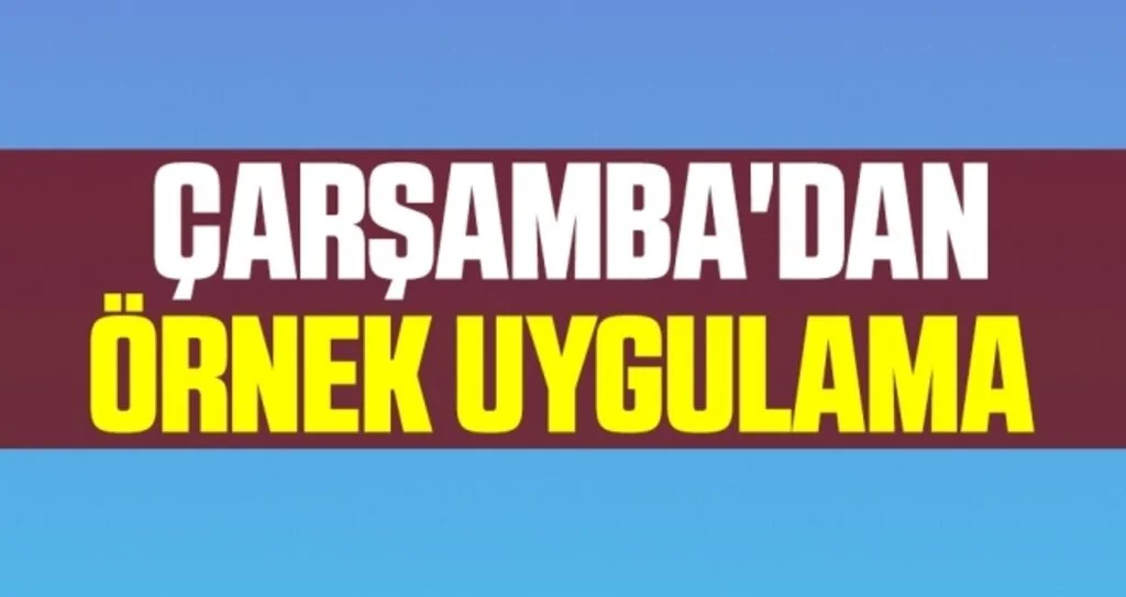 Çarşamba'dan örnek uygulama 