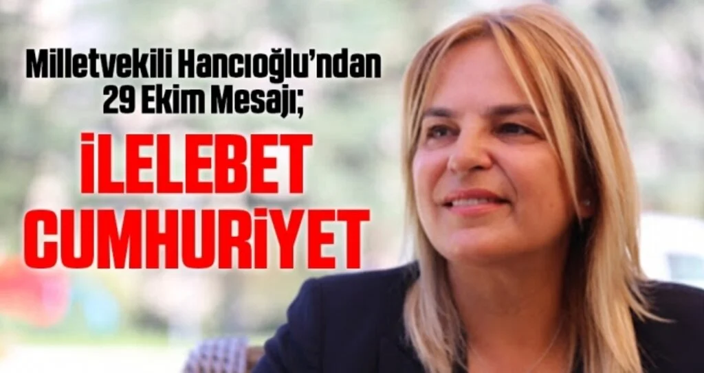 CHP Samsun Milletvekili Hancıoğlu'ndan 29 Ekim Mesajı; İlelebet Cumhuriyet