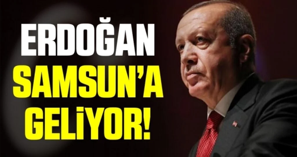 Cumhurbaşkanı Erdoğan Samsun'a Geliyor!