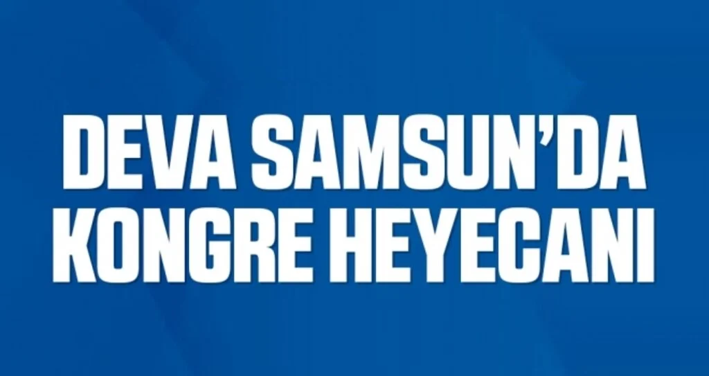 DEVA Partisi'nde kongre heyecanı 