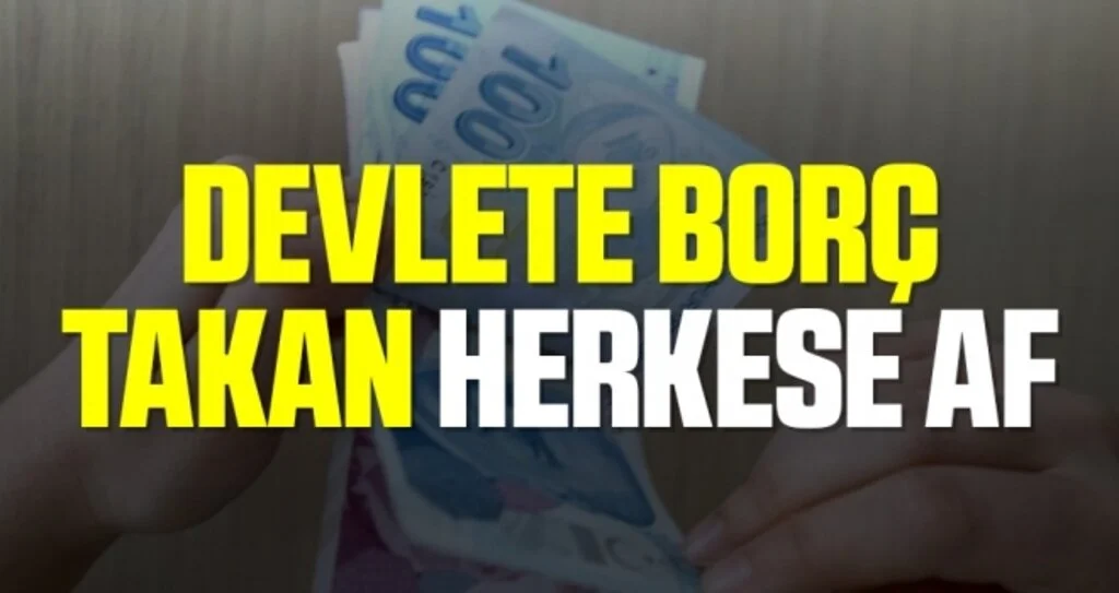 Devlete Borcunu Ödemeyen Herkese Af