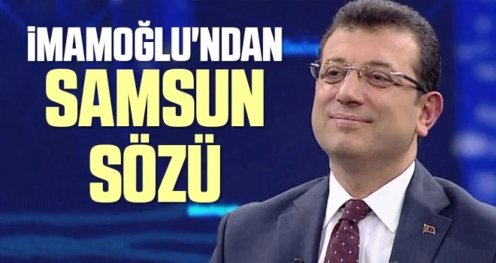 Ekrem İmamoğlu'ndan Samsun Sözü