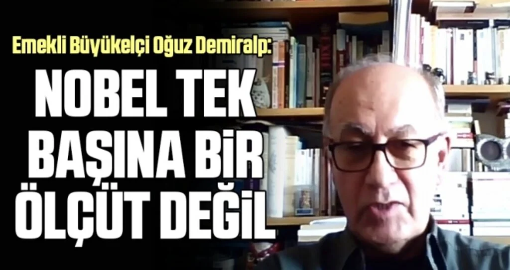 Emekli Büyükelçi Oğuz Demiralp: Nobel tek başına bir ölçüt değil