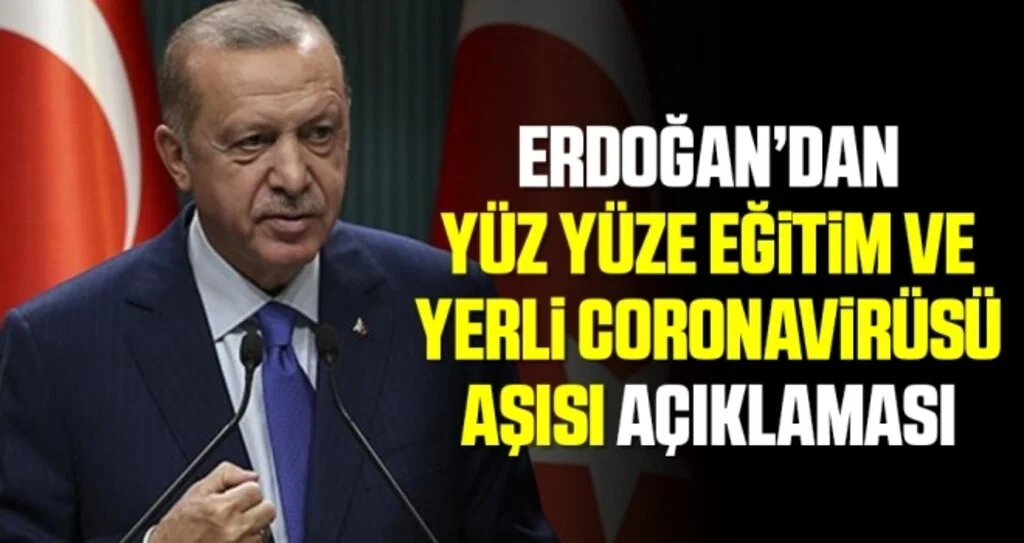 Erdoğan’dan yüz yüze eğitim ve yerli corona virüsü aşısı açıklaması