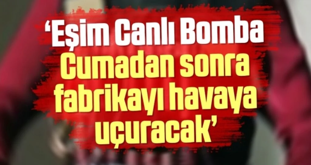 'Eşim Canlı Bomba Namazdan Sonra Fabrikayı Havaya Uçuracak'
