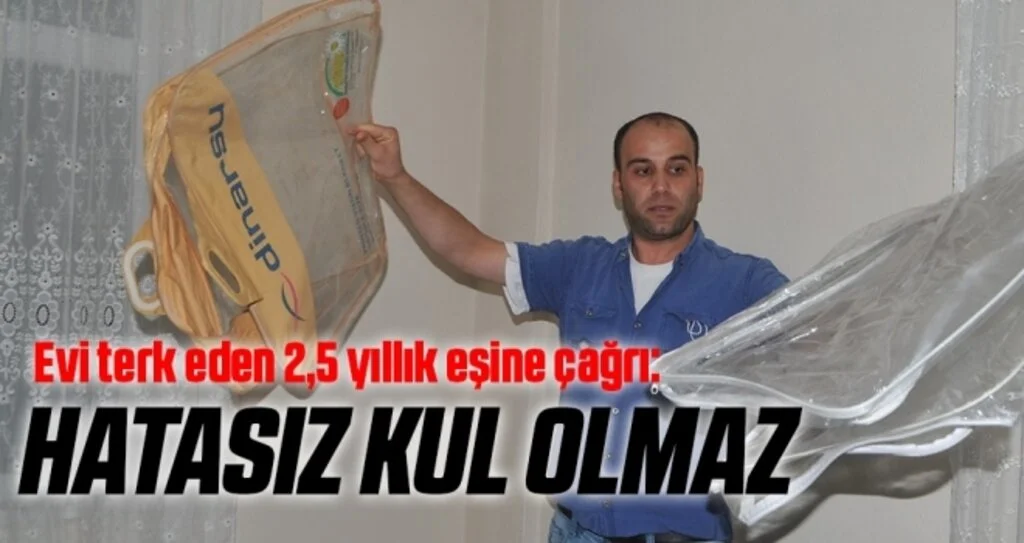 Evi terk eden 2,5 yıllık eşine çağrı: Hatasız kul olmaz