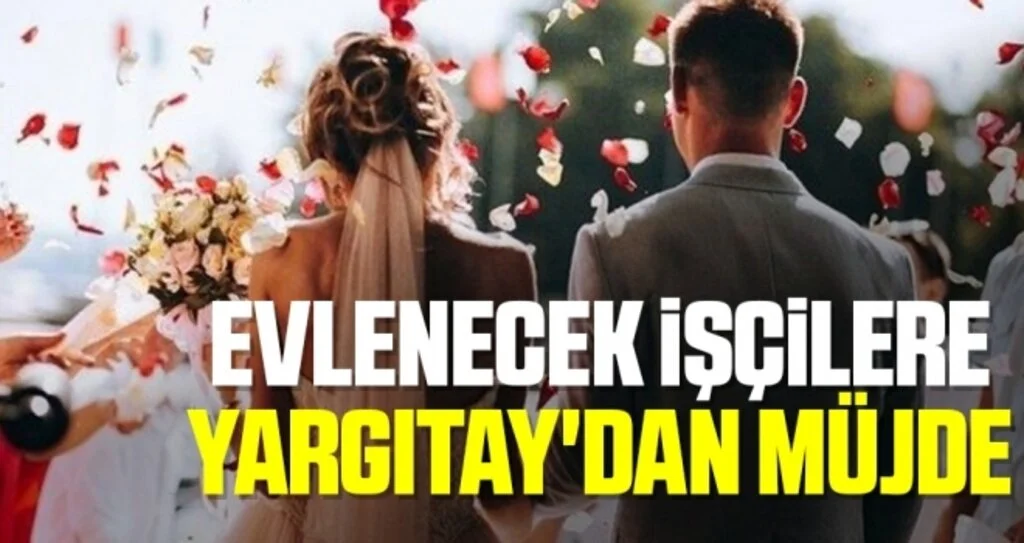 Evlenecek İşçilere Yargıtay'dan Müjde