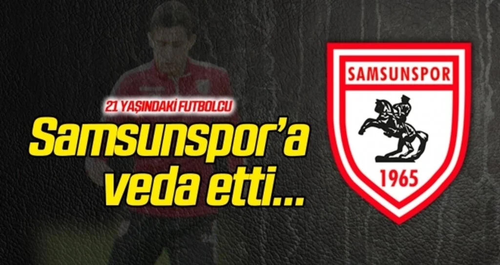 Genç oyuncu Samsunspor'a veda etti