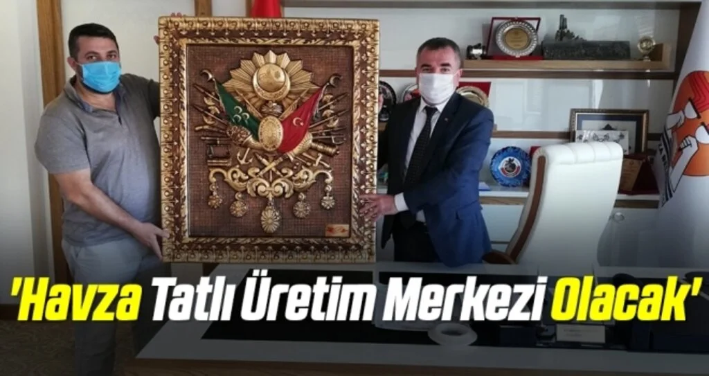 'Havza Tatlı Üretim Merkezi Olacak'