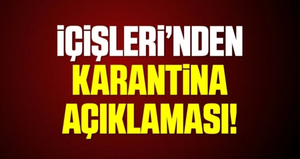 İçişleri Bakanlığı'ndan karantina açıklaması!