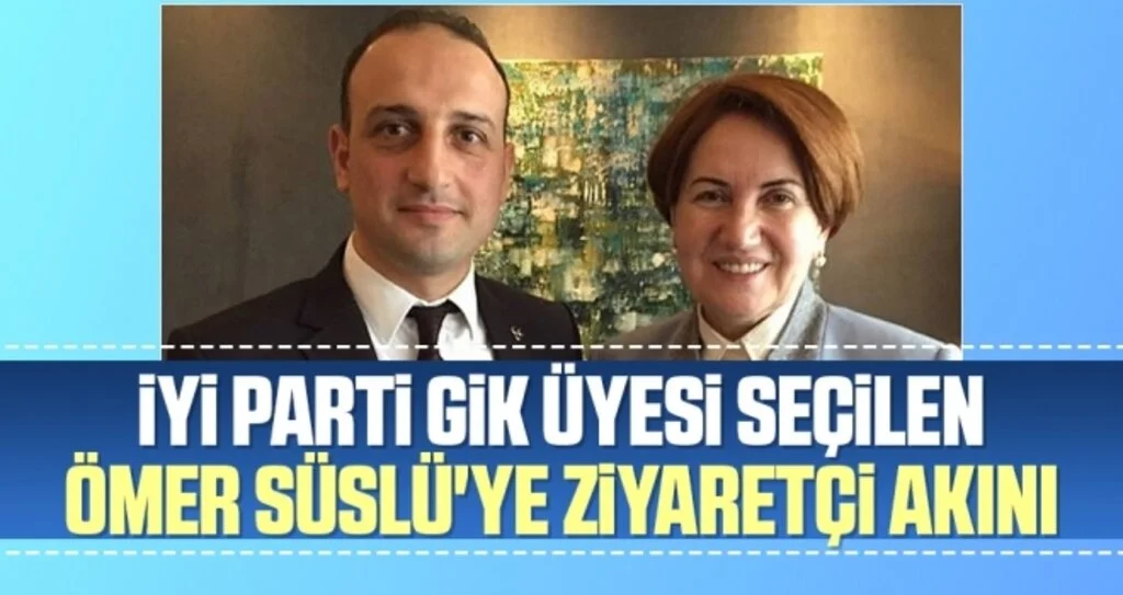 İYi Parti GİK Üyesi Seçilen Ömer Süslü'ye Ziyaretçi Akını
