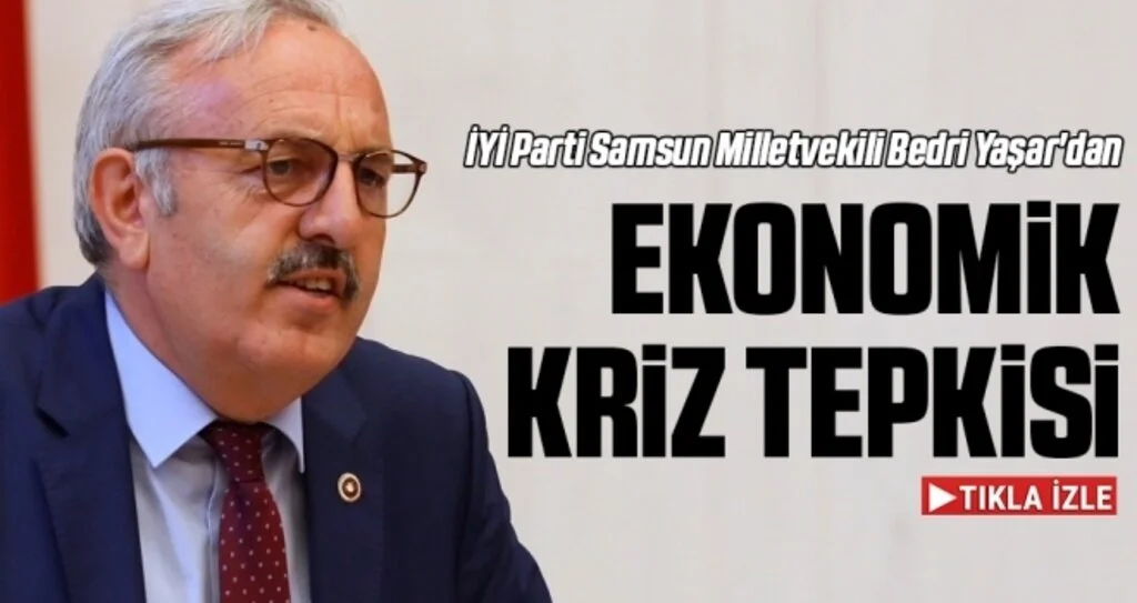 İYİ Parti Samsun Milletvekili Bedri Yaşar'dan Ekonomik Kriz Tepkisi