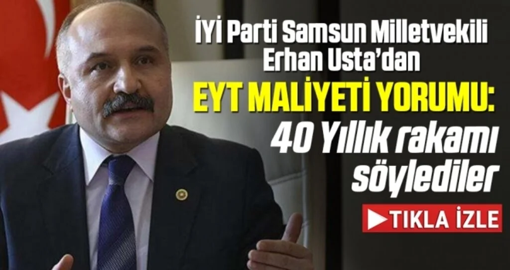 İYİ Parti Samsun Milletvekili Erhan Usta: EYT sorununu çözeceğiz