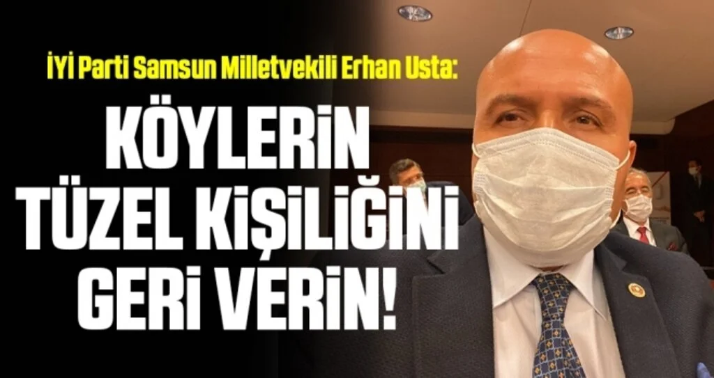 İYİ Parti Samsun Milletvekili Erhan Usta: Köylerin tüzel kişiliğini geri verin!