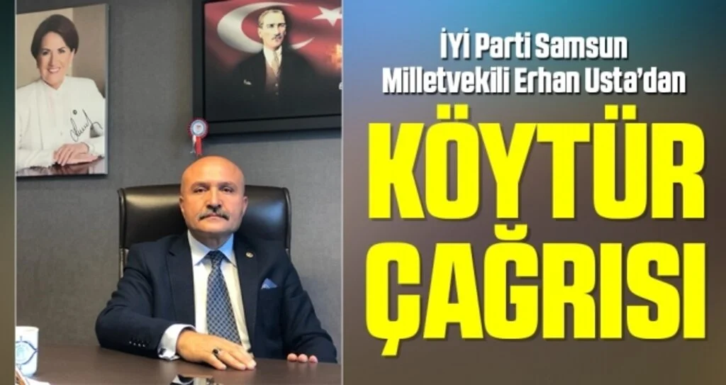 İYİ Parti Samsun Milletvekili Erhan Usta'dan KÖYTÜR Çağrısı