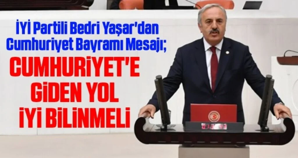 İYİ Partili Bedri Yaşar'dan Cumhuriyet Bayramı Mesajı; Cumhuriyet'e giden yol iyi bilinmeli