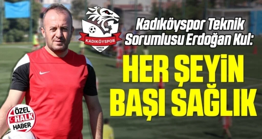 Kadıköyspor Teknik Sorumlusu Erdoğan Kul: Her Şeyin Başı Sağlık