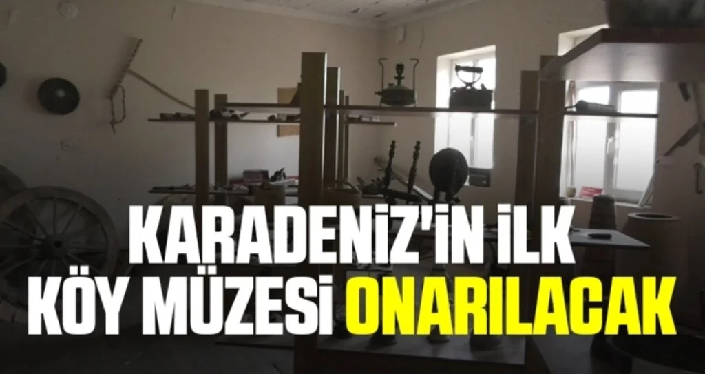 Karadeniz'in ilk köy müzesi onarılacak