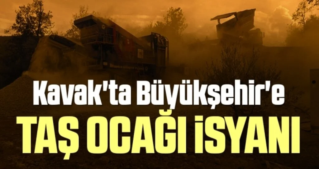 Kavak'ta Büyükşehir'e TAŞ OCAĞI İSYANI