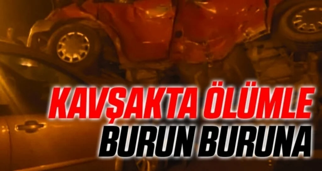 Kavşakta ölümle burun buruna