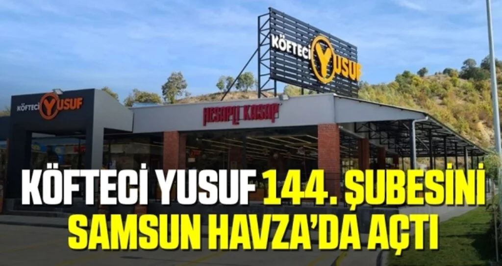Köfteci Yusuf 144. şubesini Samsun Havza’da açtı
