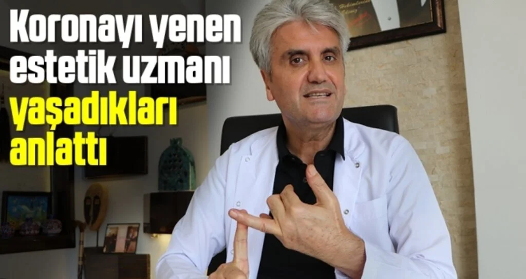 Korona virüsü yenen estetik uzmanı yaşadıkları anlattı