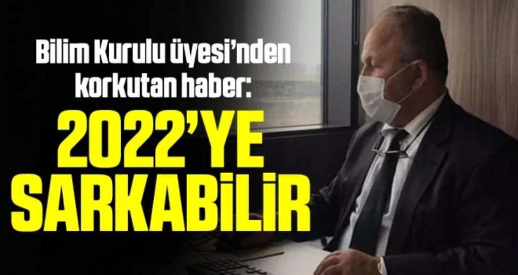 Koronavirüs Bilim Kurulu Üyesi uyardı: 2022’yi bulabilir