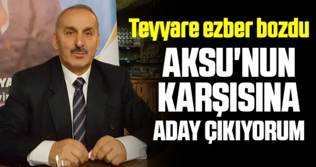 Mehmet Teyyare Ezber Bozdu; Aksu'nun Karşısına Aday Çıkıyorum