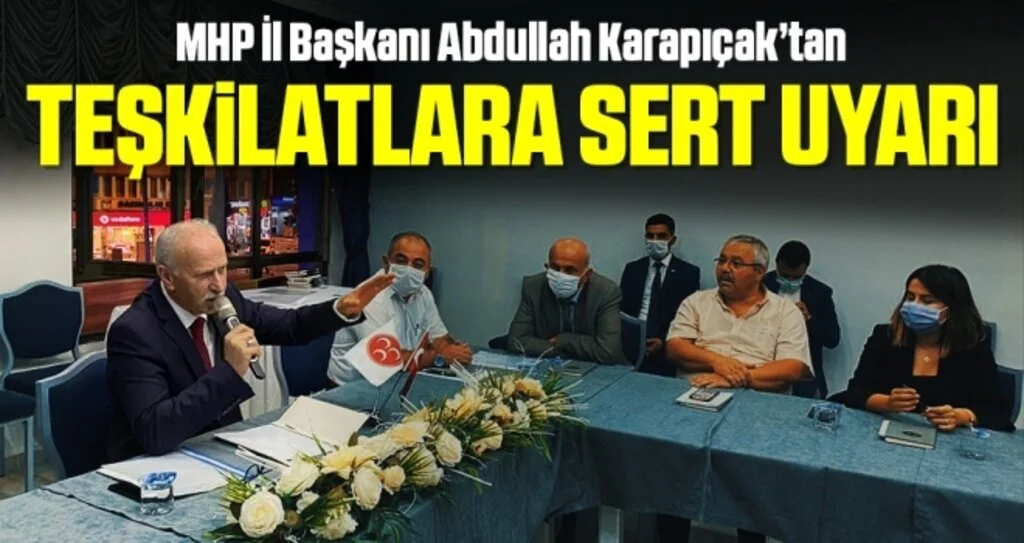MHP Samsun İl Başkanı Abdullah Karapıçak'tan teşkilatlara sert uyarı
