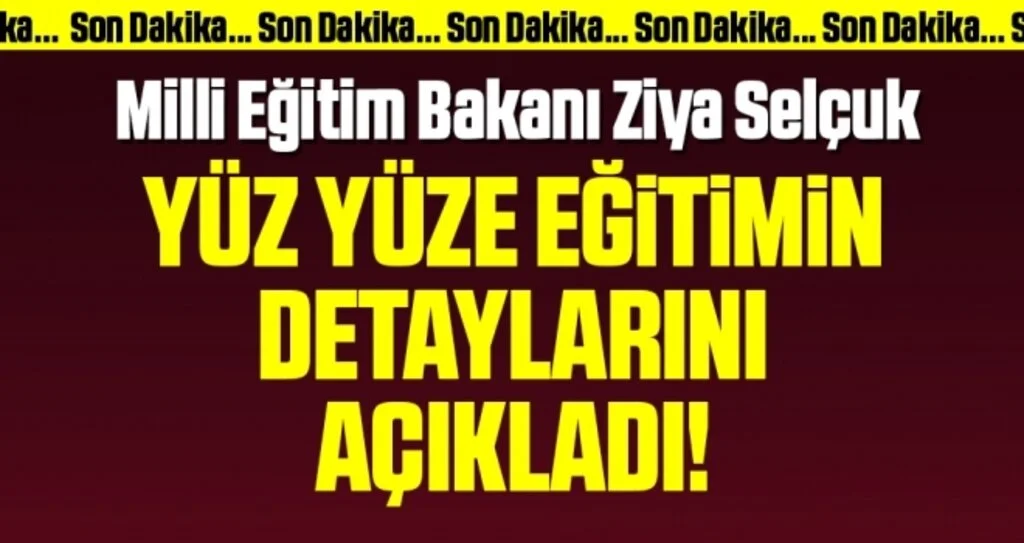 Milli Eğitim Bakanı Ziya Selçuk yüz yüze eğitimin detaylarını açıkladı