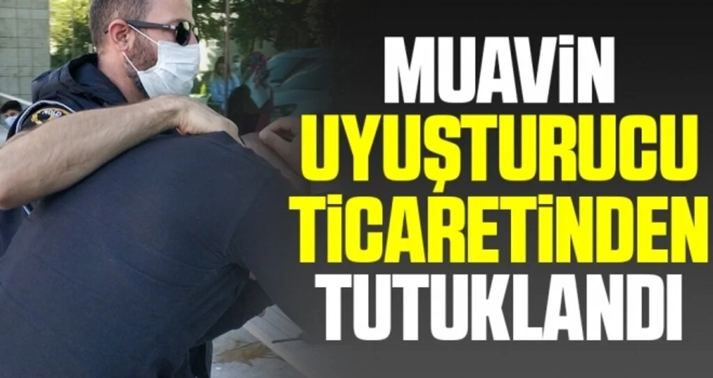 Muavin uyuşturucu ticaretinden tutuklandı
