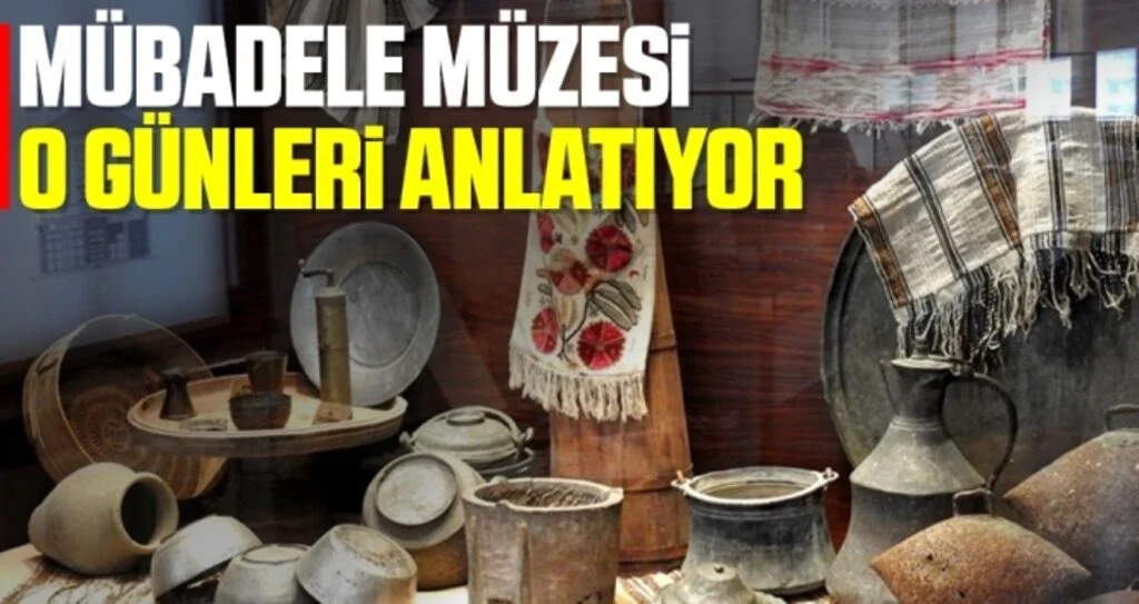 Mübadele Müzesi o günleri anlatıyor 