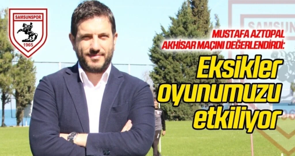 Mustafa Aztopal: Eksikler oyunumuzu etkiliyor