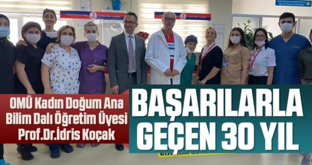 OMÜ Kadın Doğum Ana Bilim Dalı Öğretim Üyesi Prof.Dr.İdris Koçak'ın Başarılarla geçen 30 yılı
