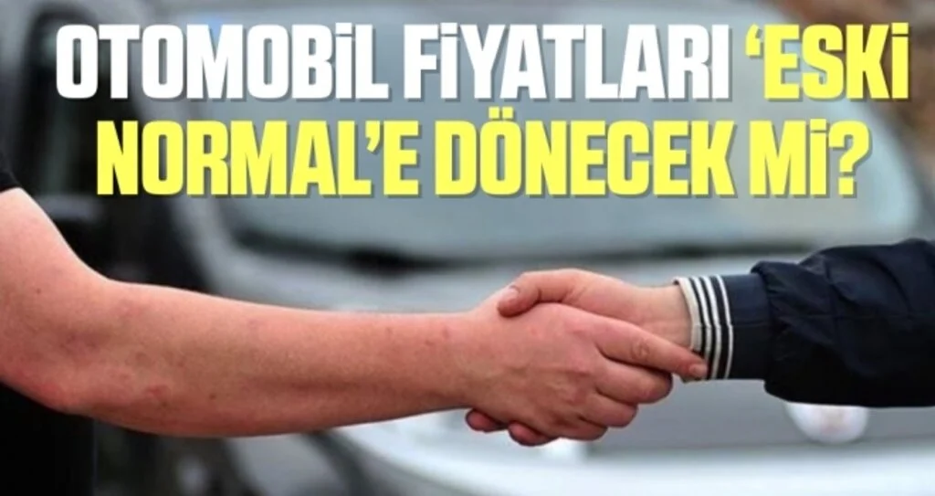 Otomobil fiyatları ‘Eski Normal’e dönecek mi?